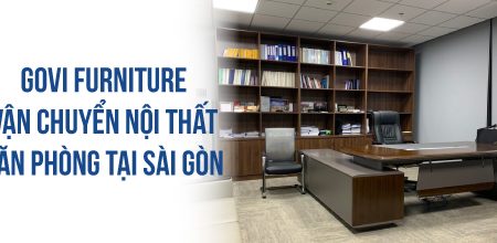 Govi Furniture cung cấp vận chuyển nội thất đến văn phòng tại Sài Gòn