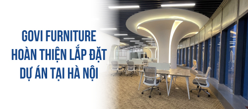 Govi Furniture hoàn thiện lắp đặt dự án văn phòng tại Hà Nội